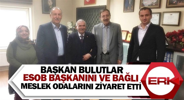 Başkan Bulutlar, ESOB başkanını ve bağlı meslek odalarını ziyaret etti