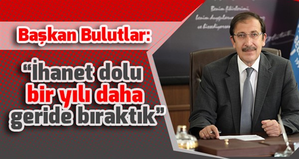 Başkan Bulutlar: “İhanet dolu bir yılı daha geride bıraktık”