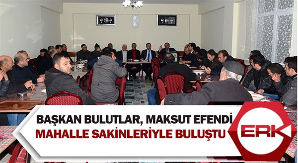 Başkan Bulutlar, Maksut Efendi mahalle sakinleriyle buluştu