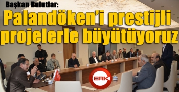 Başkan Bulutlar “Palandökeni prestijli projelerle büyütüyoruz”