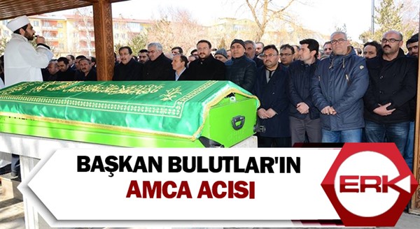 Başkan Bulutlar'ın amca acısı