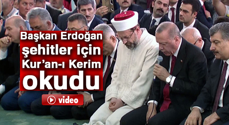 Başkan Erdoğan şehitler için Kur’an-ı Kerim okudu