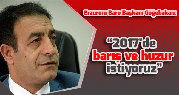 Başkan Göğebakan: “2017'de barış ve huzur istiyoruz”