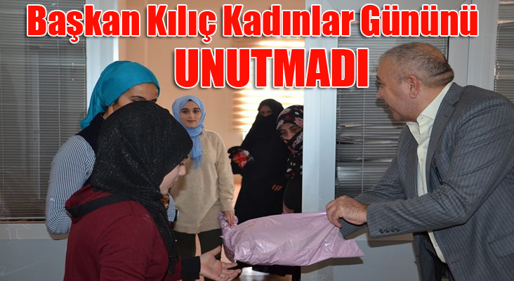 Başkan Kılıç Kadınlar Gününü unutmadı