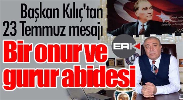 Başkan Kılıç'tan 23 Temmuz mesajı 