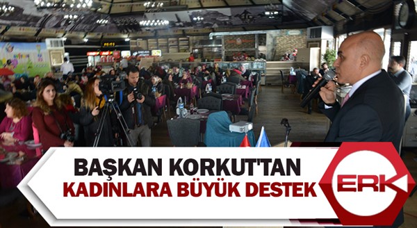 Başkan Korkut'tan, kadınlara büyük destek