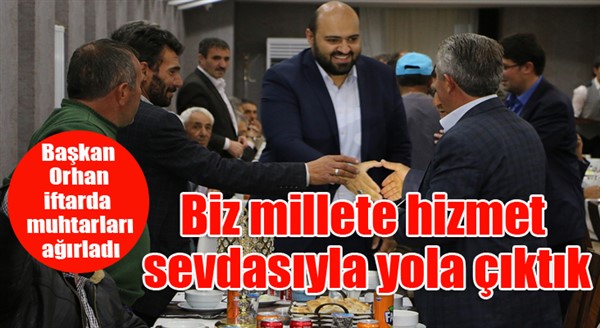 Başkan Orhan, mahalle muhtarlarıyla iftar yemeğinde bir araya geldi. 