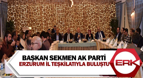 Başkan Sekmen AK Parti Erzurum il teşkilatıyla buluştu