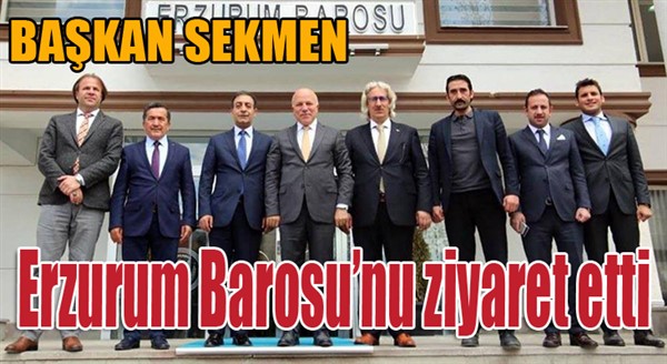 Başkan Sekmen Erzurum Barosunu ziyaret etti