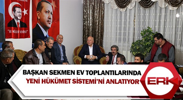 Başkan Sekmen ev toplantılarında yeni hükümet sistemi’ni anlatıyor