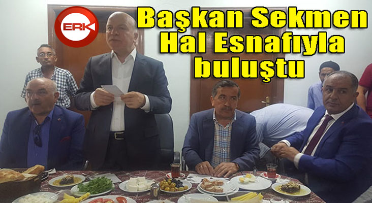 Başkan Sekmen Hal Esnafıyla buluştu