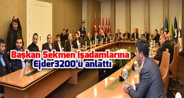 Başkan Sekmen işadamlarına Ejder3200’ü anlattı