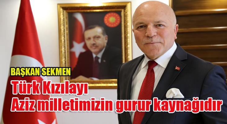 Başkan Sekmen: Türk Kızılayı Aziz milletimizin gurur kaynağıdır