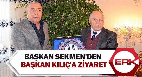 Başkan Sekmen'den Başkan Kılıç'a ziyaret