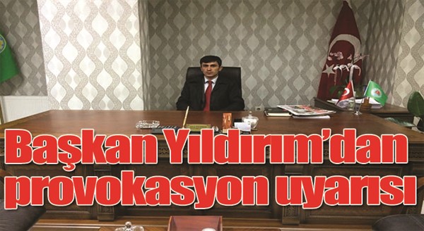 Başkan Yıldırım’dan provokasyon uyarısı