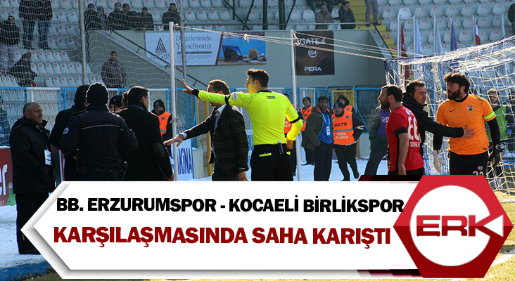 BB. Erzurumspor - Kocaeli Birlikspor karşılaşmasında saha karıştı