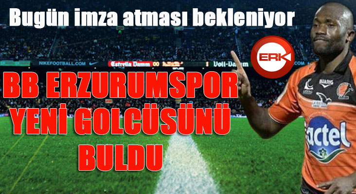 BB Erzurumspor aradığı golcüyü buldu