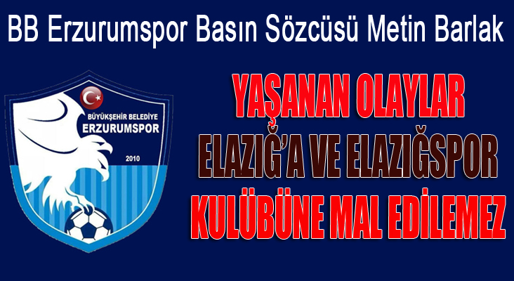 B.B. Erzurumspor Kulübü Basın Sözcüsü Barlak:   Biz bir ailenin parçalarıyız...
