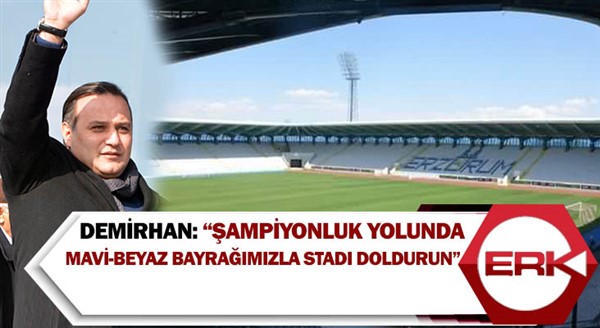 BB. Erzurumspor Kulüp Başkanı Demirhan’dan taraftara çağrı: