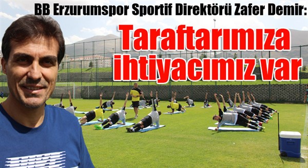 BB Erzurumspor Sportif Direktörü Zafer Demir: 