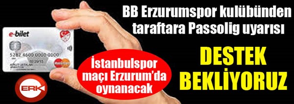 B.B. Erzurumspor taraftarına İstanbulspor maçı öncesi Passolig uyarısı