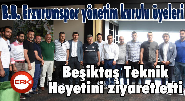 B.B. Erzurumspor yönetim kurulu üyeleri, Beşiktaş Teknik Heyetini ziyaret etti 