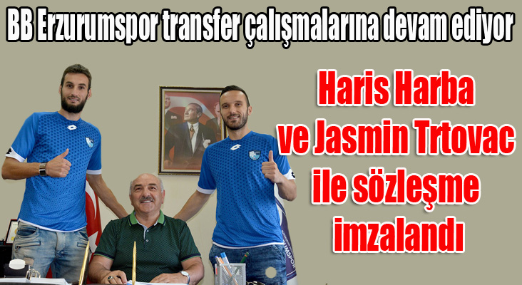 B.B.Erzurumspor, Haris Harba ve Jasmin Trtovac ile sözleşme imzaladı