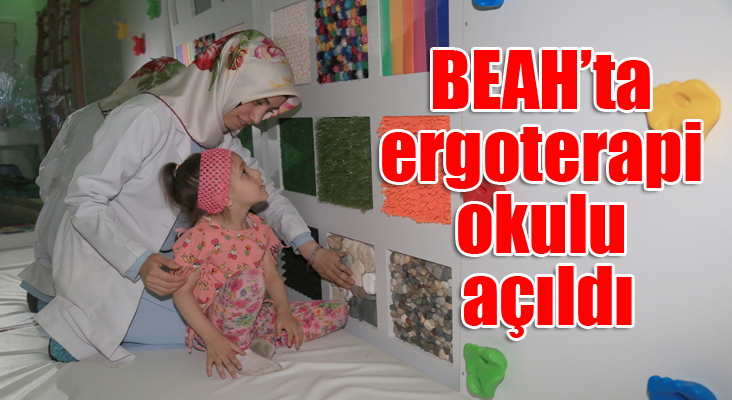 BEAH’ta ergoterapi okulu açıldı