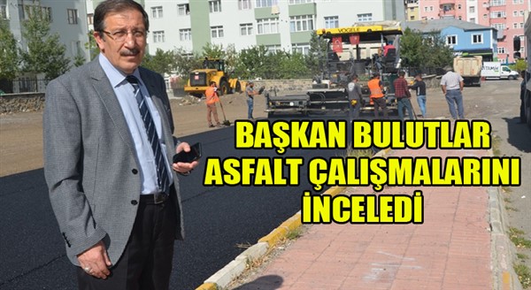 Belediye Başkanı Bulutlar, asfalt çalışmalarını inceledi