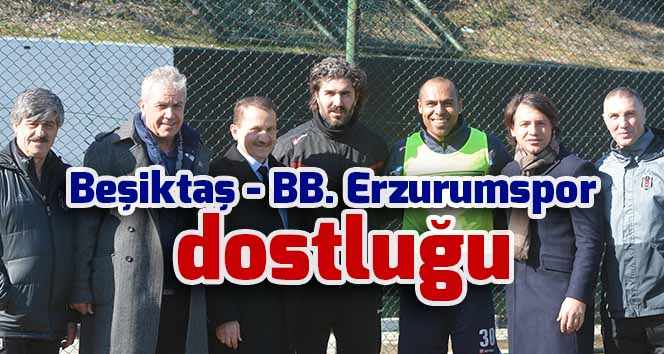 Beşiktaş - BB. Erzurumspor dostluğu