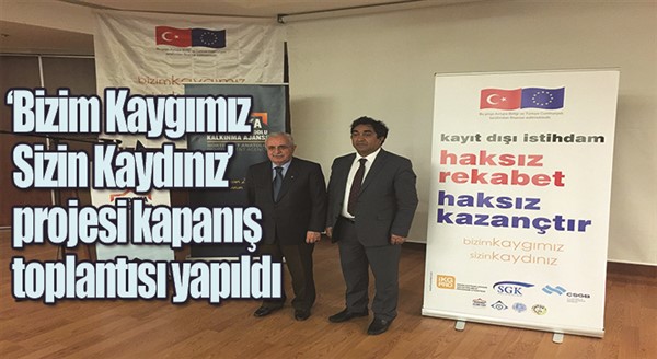 ‘Bizim Kaygımız Sizin Kaydınız’ projesi kapanış toplantısı yapıldı