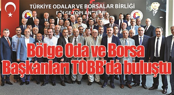 Bölge Oda ve Borsa Başkanları TOBB’da buluştu