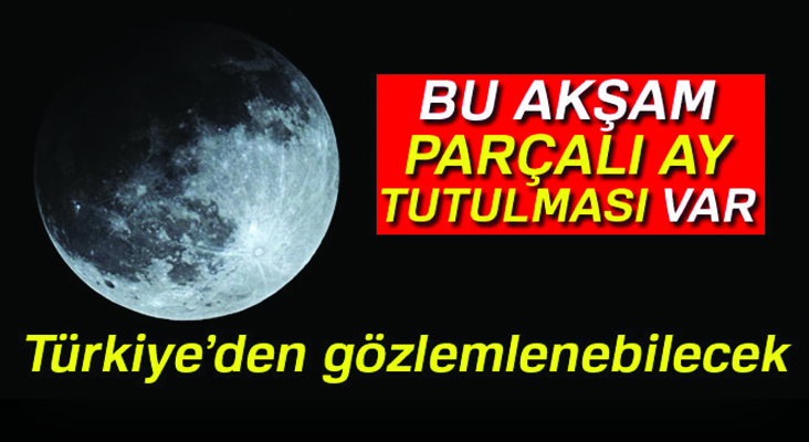Bu akşam Parçalı Ay Tutulması gerçekleşecek