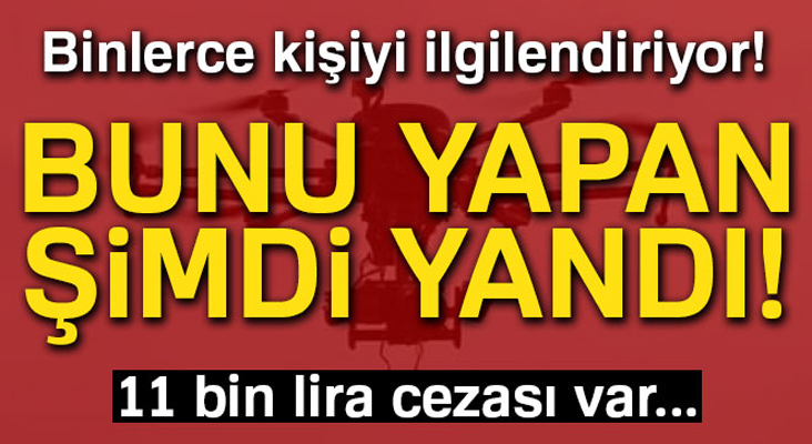 Bunu yapan yandı! 11 bin lira ceza kesilecek...