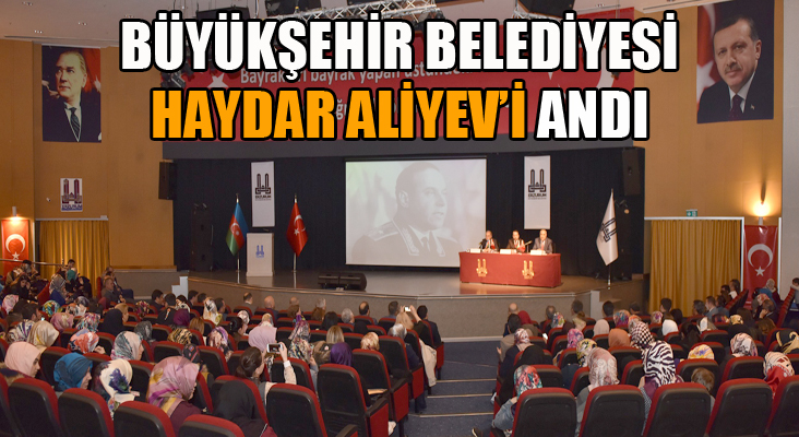 Büyükşehir bilge lider Haydar Aliyev’i andı