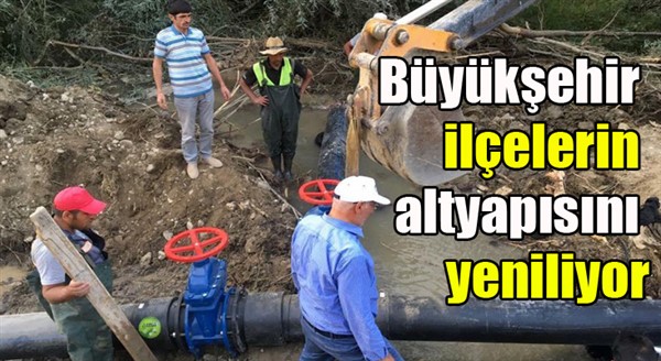 Büyükşehir ilçelerin altyapısını yeniliyor