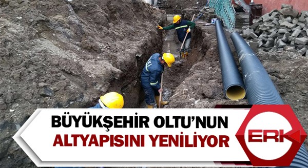 Büyükşehir Oltu’nun altyapısını yeniliyor