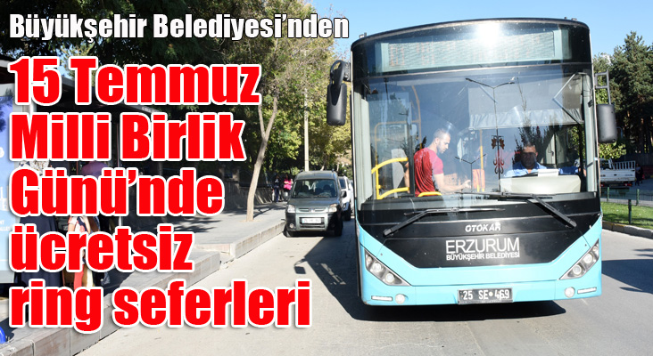 Büyükşehir’den 15 Temmuz Milli Birlik Günü’nde ücretsiz ring seferleri