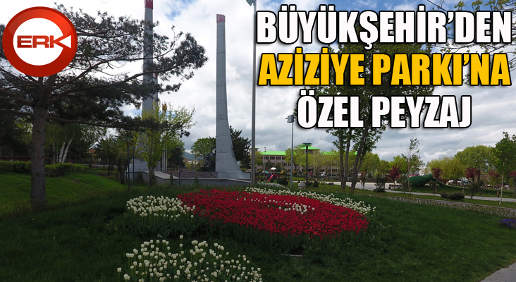 Büyükşehir’den Aziziye Parkı’na özel peyzaj