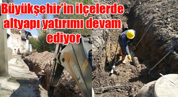 Büyükşehir’den ilçelere altyapı yatırımı