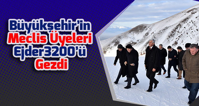 Büyükşehir’in Meclis Üyeleri Ejder3200’ü Gezdi