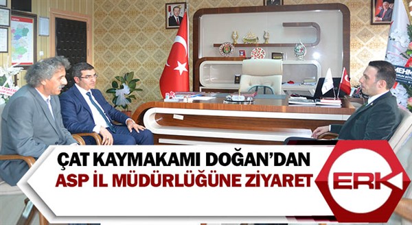 Çat Kaymakamı Doğan’dan ASP İl Müdürlüğüne ziyaret