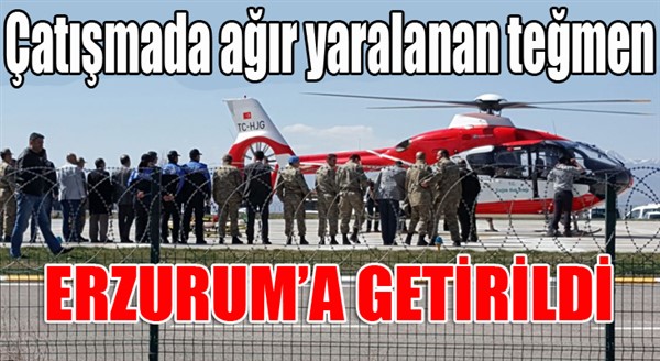 Çatışmada ağır yaralanan teğmen helikopterle Erzurum’a getirildi