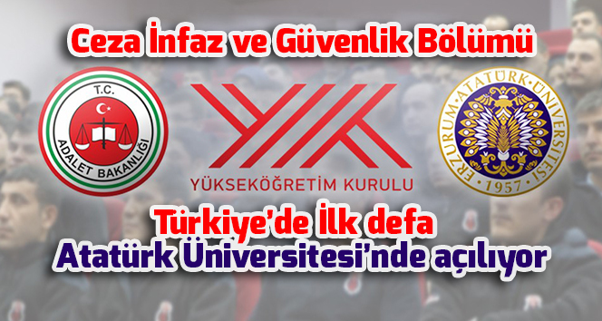 Ceza İnfaz ve Güvenlik Bölümü Türkiye’de İlk defa Atatürk Üniversitesi’nde açılıyor