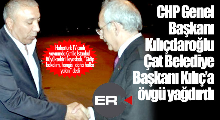 CHP Lideri'nden Çat Belediyesi'ne övgü...