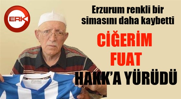 Ciğerim Fuat vefat etti