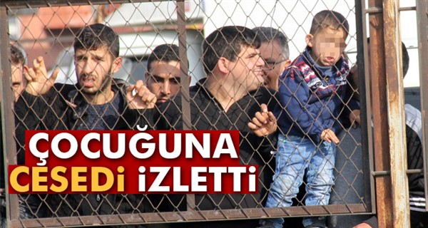 Çocuğuna cesedi film gibi izletti