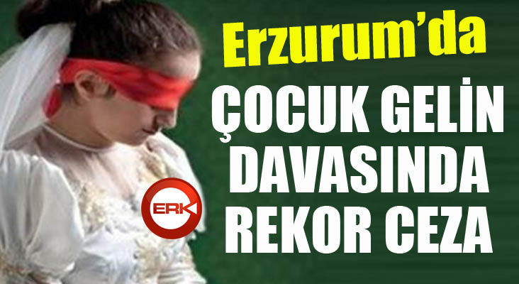 'Çocuk gelin' davasında rekor ceza