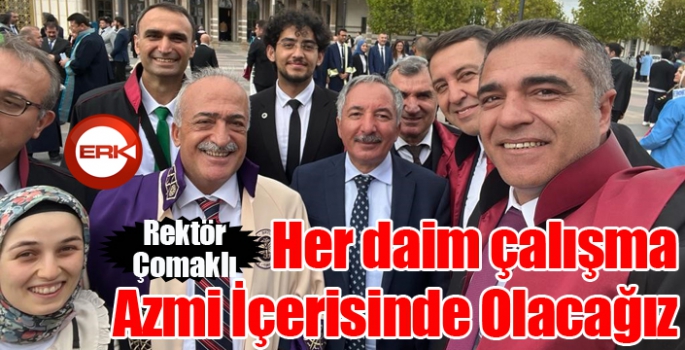 Çomaklı: “Her Daim Çalışma Azmi İçerisinde Olacağız”