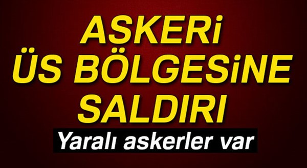 Çukurca’da askeri üs bölgesine saldırı